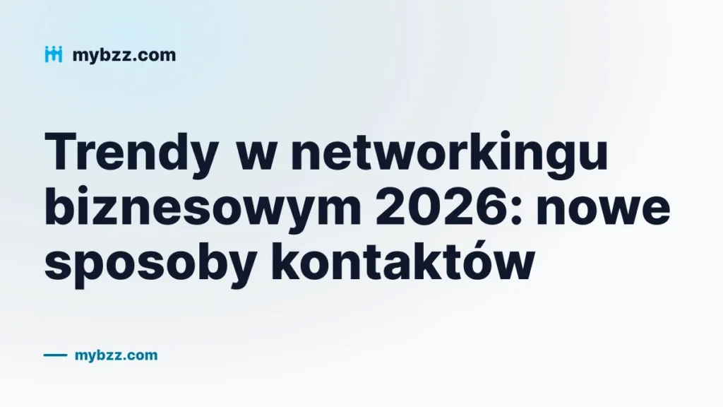 Trendy w networkingu biznesowym 2026: nowe sposoby kontaktów