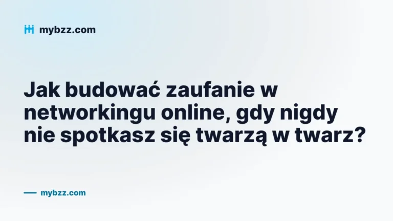 Jak budować zaufanie w networkingu online, gdy nigdy nie spotkasz się twarzą w twarz?