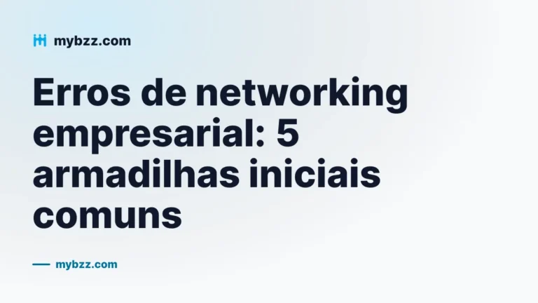 Erros de networking empresarial: 5 armadilhas iniciais comuns