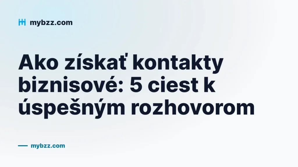 Ako získať kontakty biznisové: 5 ciest k úspešným rozhovorom
