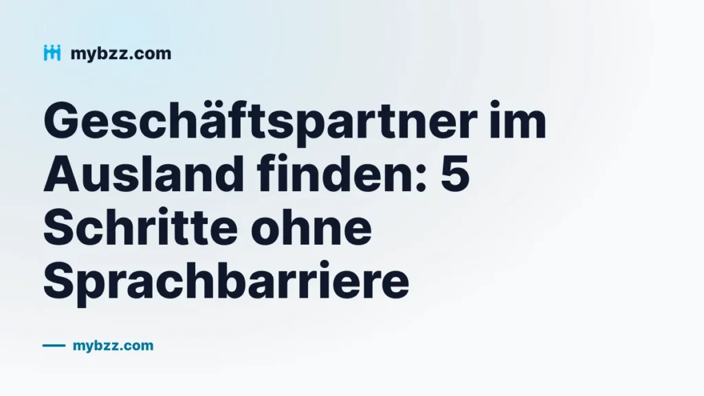 Geschäftspartner im Ausland finden: 5 Schritte ohne Sprachbarriere