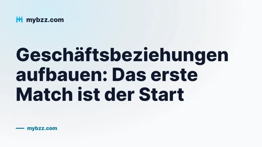 Geschäftsbeziehungen aufbauen: Das erste Match ist der Start
