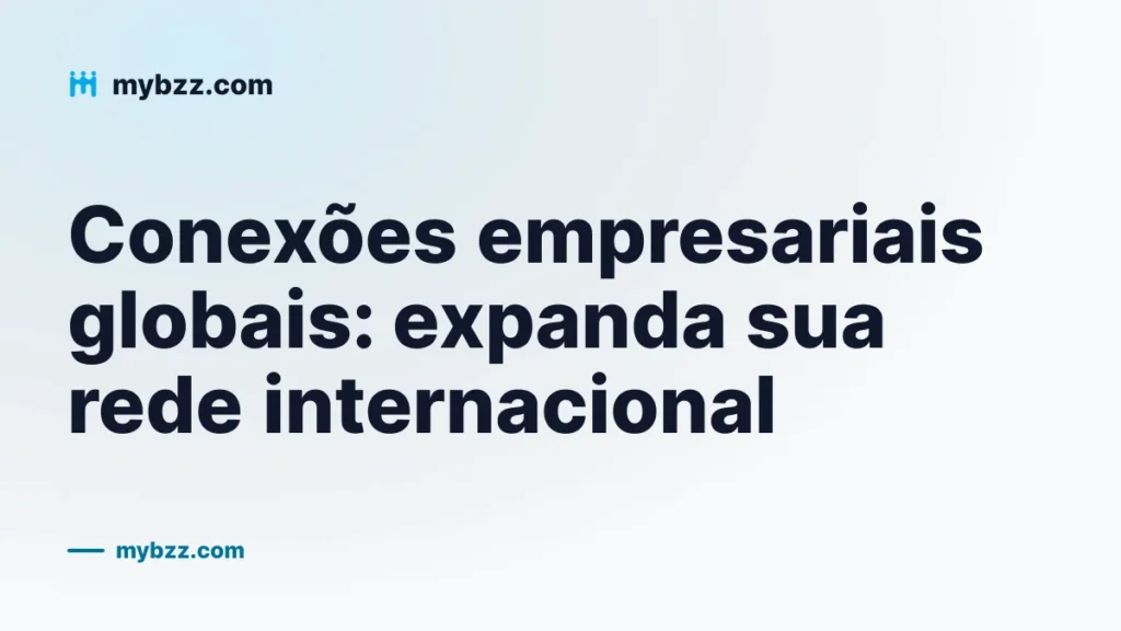 Conexões empresariais globais: expanda sua rede internacional