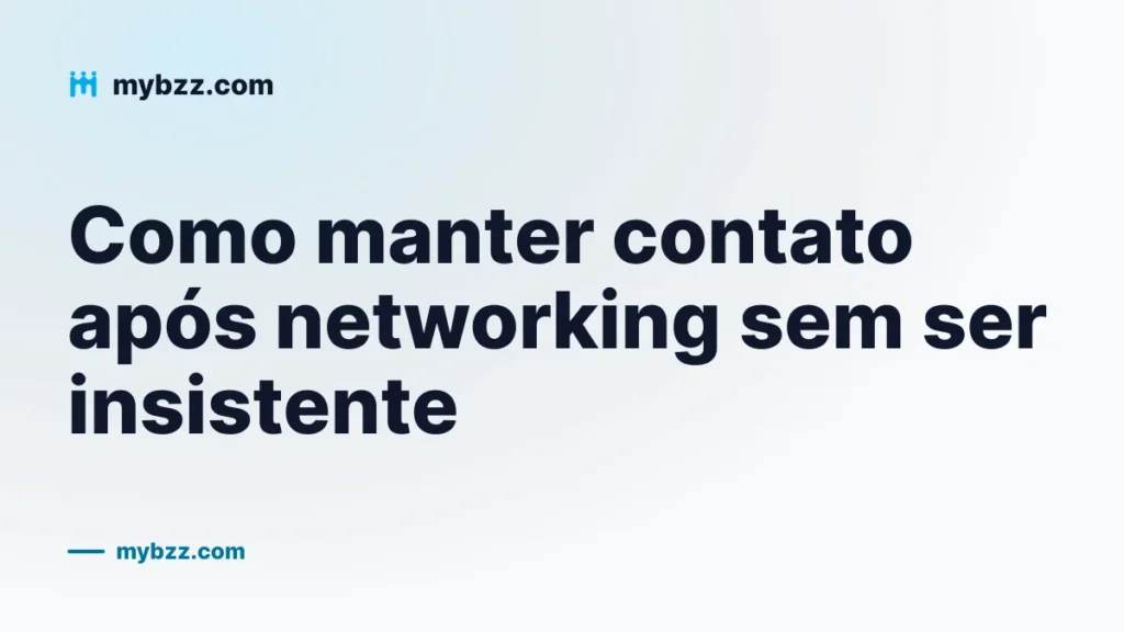 Como manter contato após networking sem ser insistente