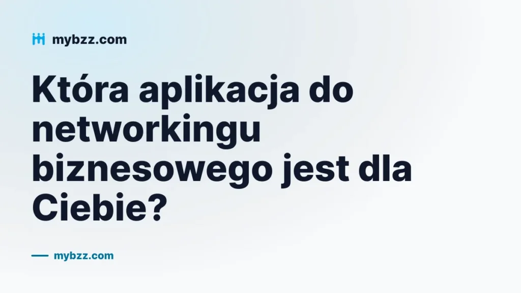 Która aplikacja do networkingu biznesowego jest dla Ciebie?