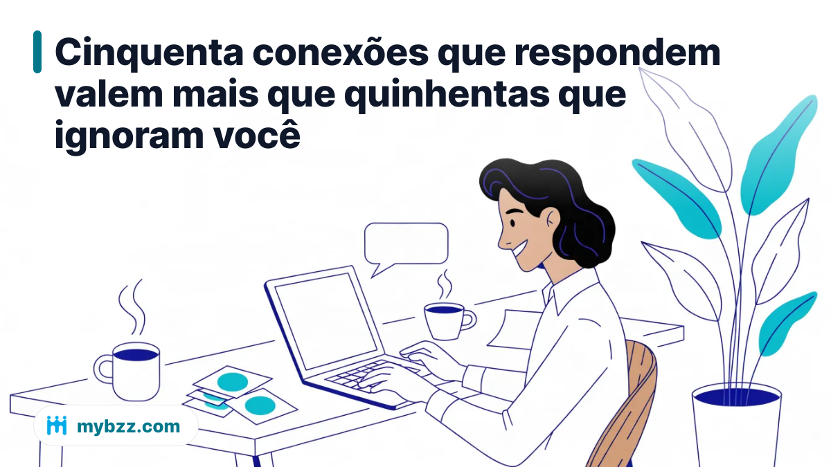 Cinquenta conexões que respondem valem mais que quinhentas que ignoram você - como fazer networking online