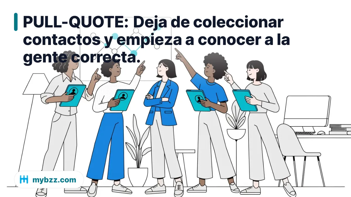 PULL-QUOTE: Deja de coleccionar contactos y empieza a conocer a la gente correcta.