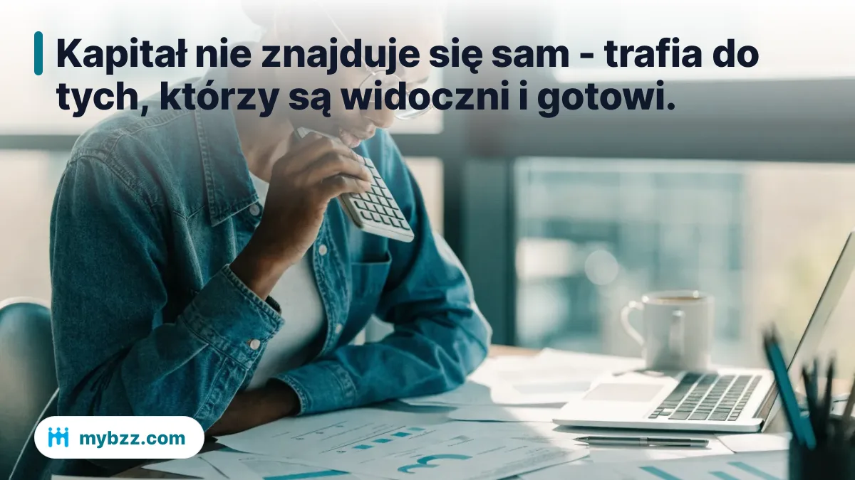 Kapitał nie znajduje się sam - trafia do tych, którzy są widoczni i gotowi. - szukam inwestora do biznesu