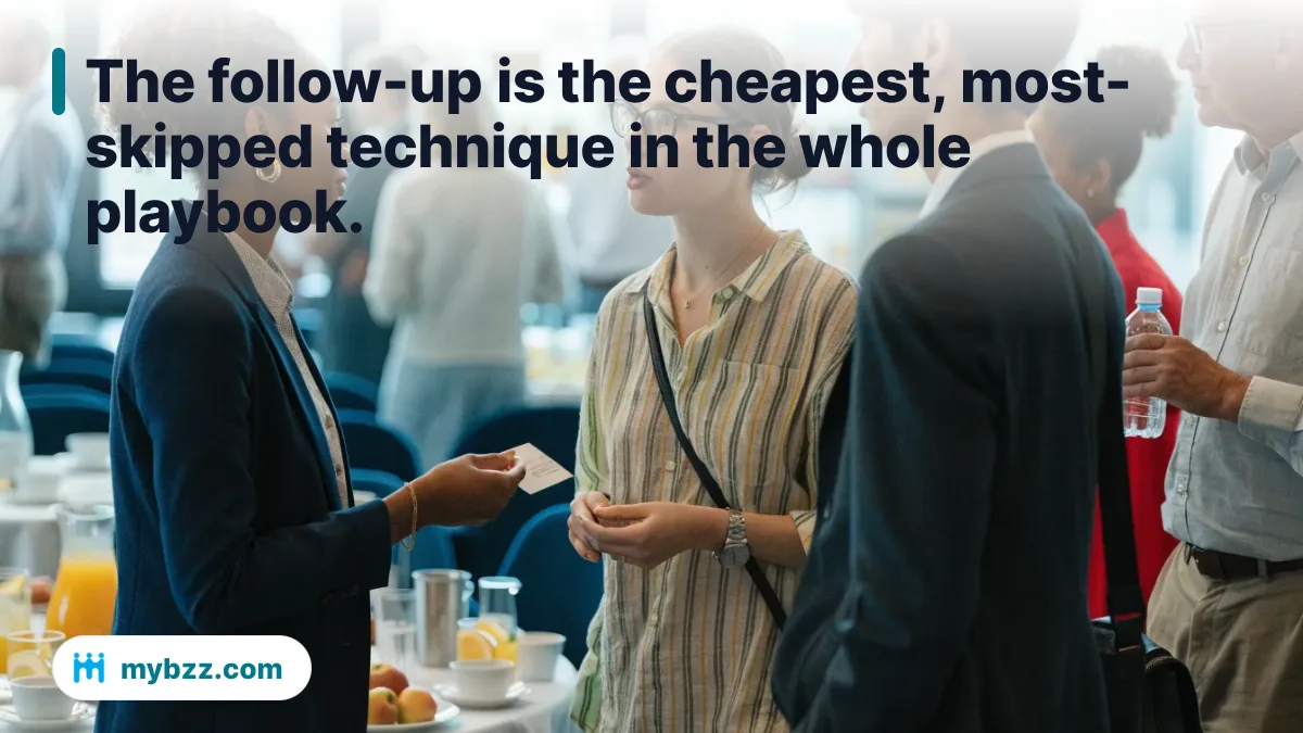 The follow-up is the cheapest, most-skipped technique in the whole playbook. - effective networking techniques