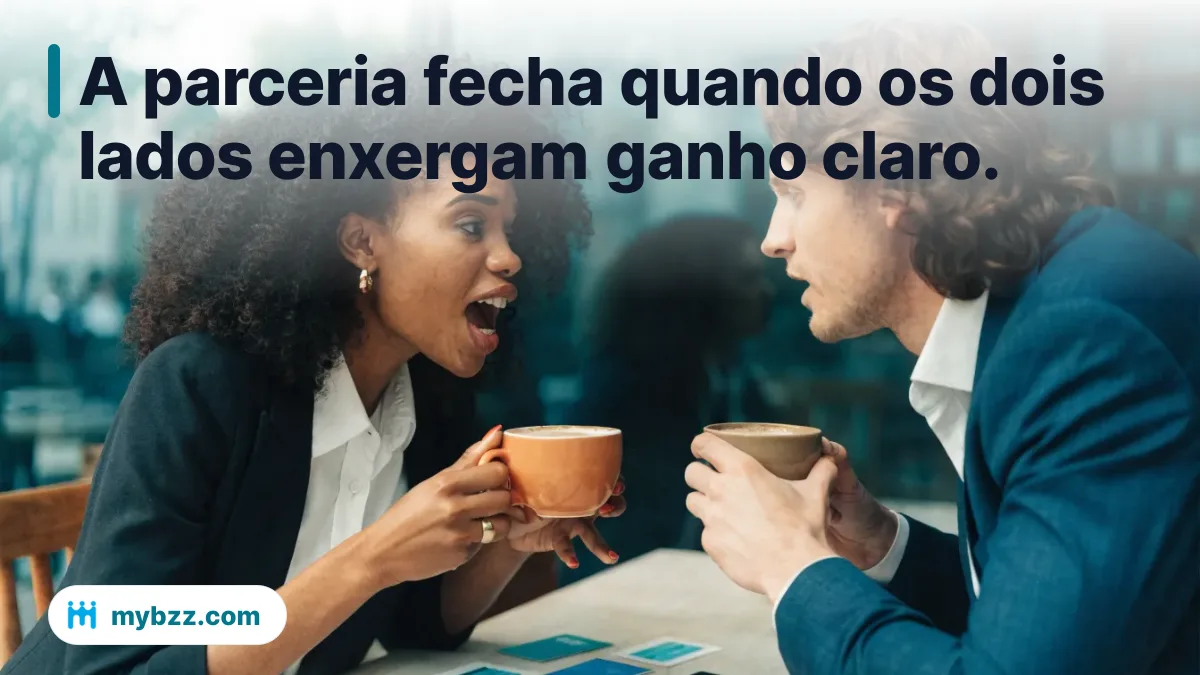 A parceria fecha quando os dois lados enxergam ganho claro. - como transformar conversas em parcerias