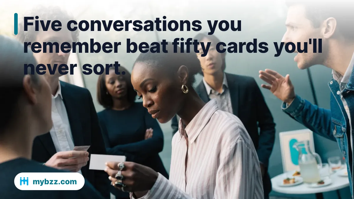 Five conversations you remember beat fifty cards you'll never sort. - Networking events for business growth