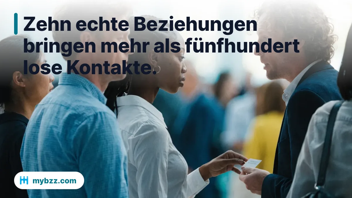 Zehn echte Beziehungen bringen mehr als fünfhundert lose Kontakte. - Geschäftskontakte knüpfen