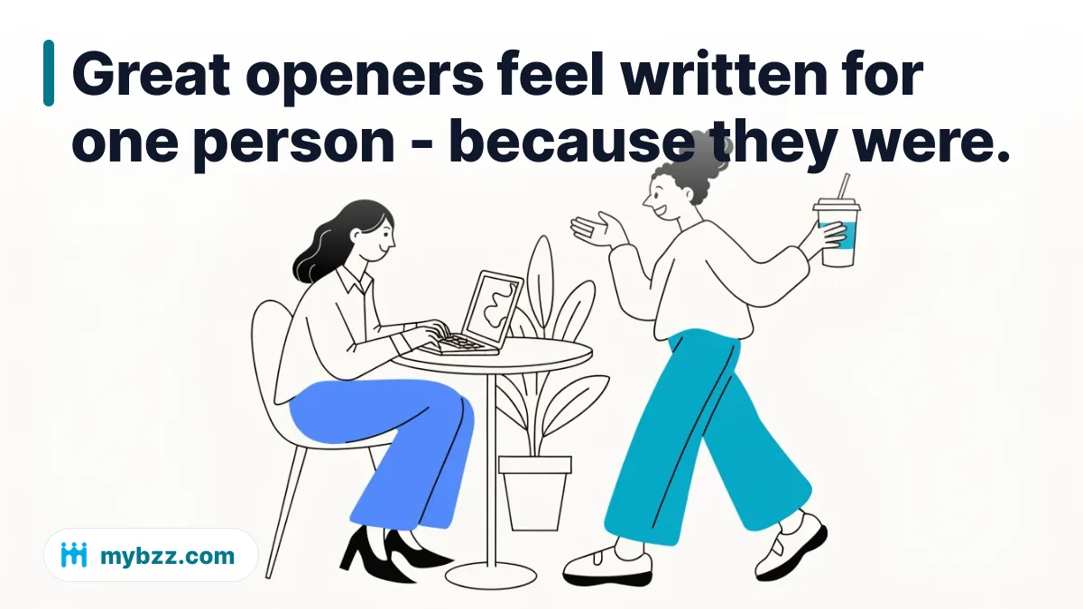 Great openers feel written for one person - because they were. - business conversations