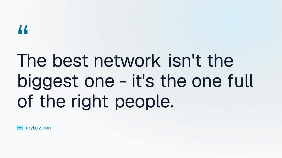 The best network isn't the biggest one - it's the one full of the right people. - business relationship building