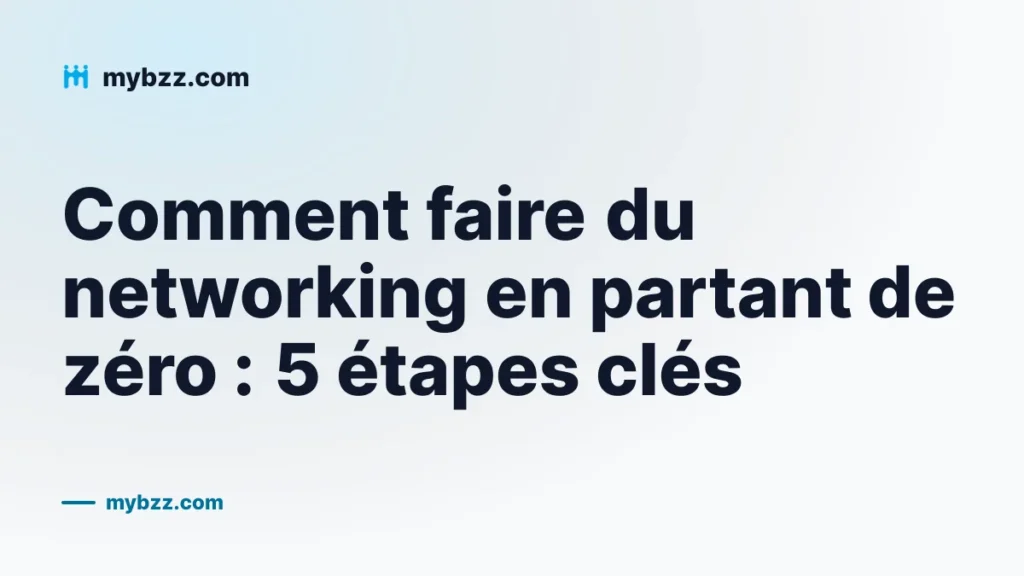 Comment faire du networking en partant de zéro : 5 étapes clés