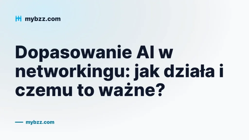 Dopasowanie AI w networkingu: jak działa i czemu to ważne?