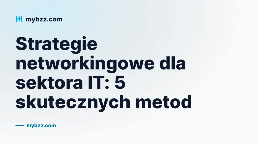 Strategie networkingowe dla sektora IT: 5 skutecznych metod