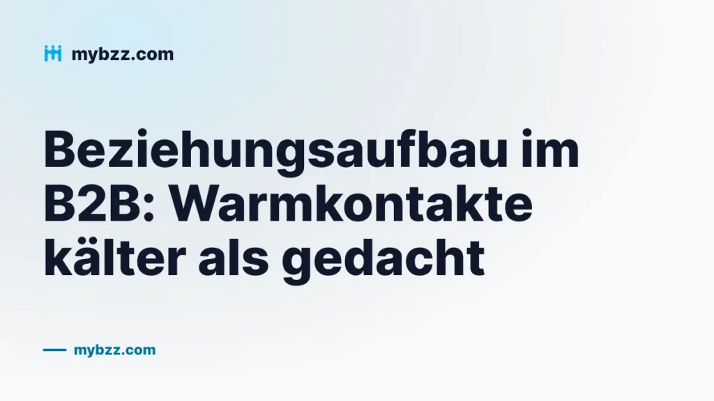 Beziehungsaufbau im B2B: Warmkontakte kälter als gedacht