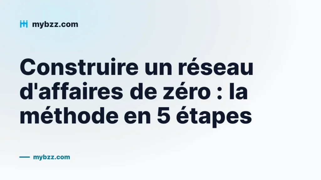 Construire un réseau d'affaires de zéro : la méthode en 5 étapes