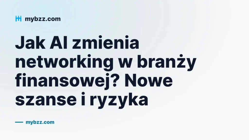 Jak AI zmienia networking w branży finansowej? Nowe szanse i ryzyka