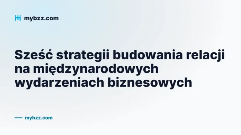 Sześć strategii budowania relacji na międzynarodowych wydarzeniach biznesowych