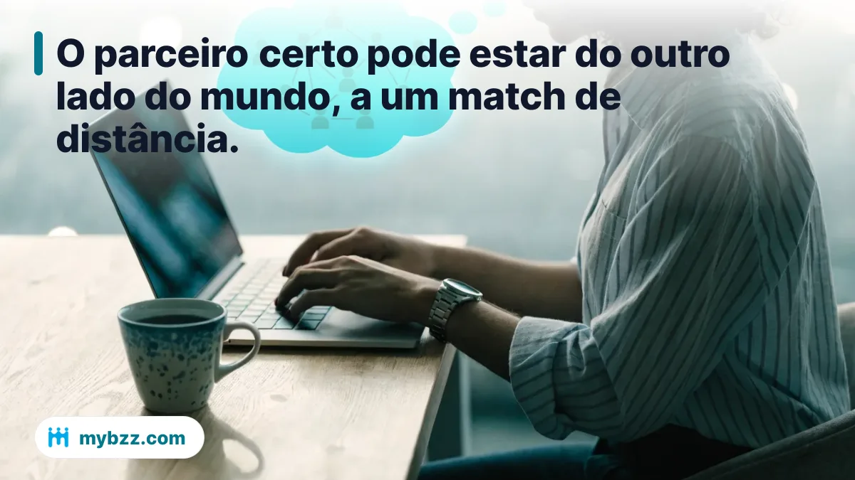 O parceiro certo pode estar do outro lado do mundo, a um match de distância. - networking empresarial online