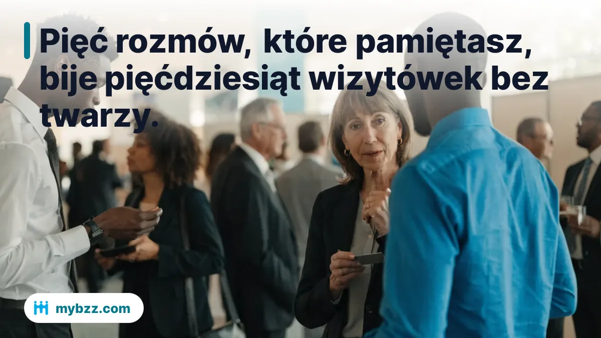 Pięć rozmów, które pamiętasz, bije pięćdziesiąt wizytówek bez twarzy.