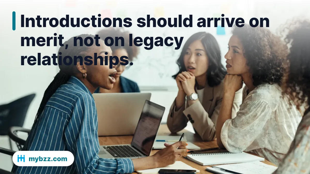 Introductions should arrive on merit, not on legacy relationships. - networking for female entrepreneurs