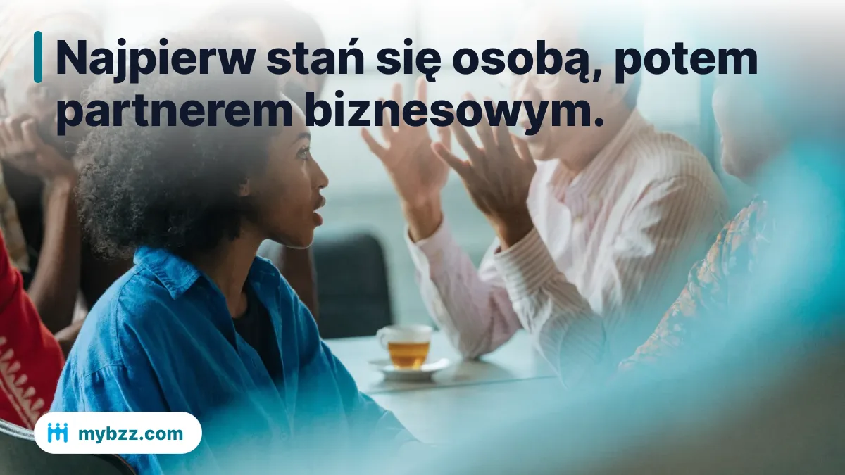 Najpierw stań się osobą, potem partnerem biznesowym.