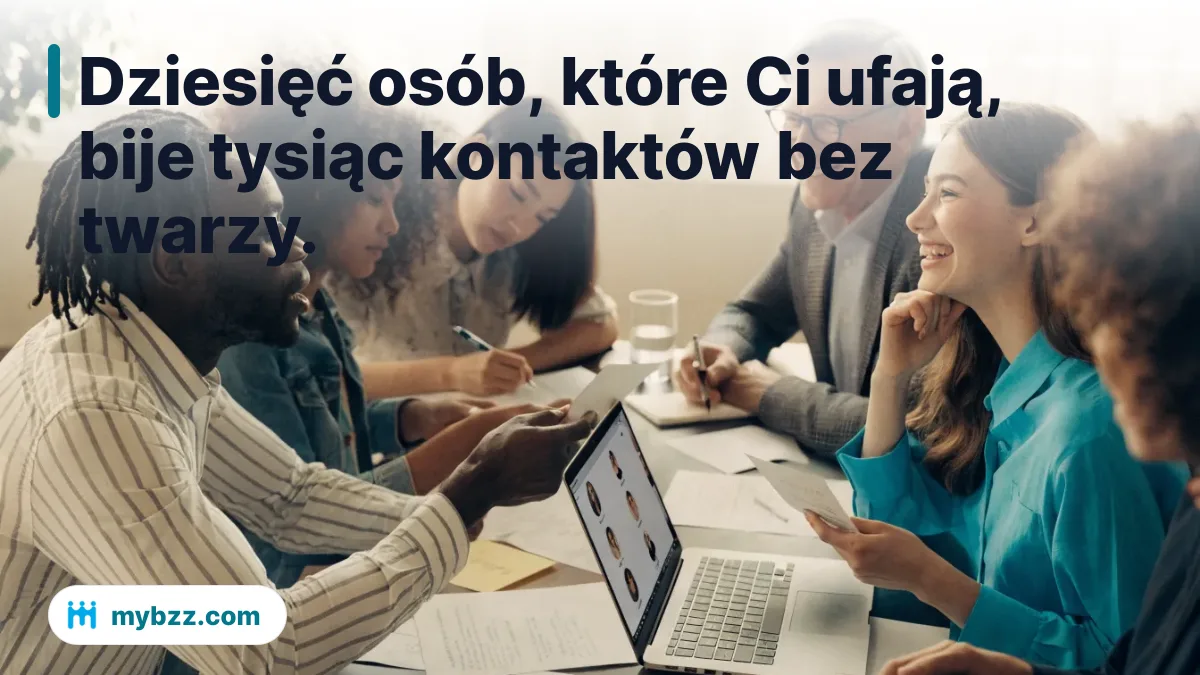 Dziesięć osób, które Ci ufają, bije tysiąc kontaktów bez twarzy. - strategie networkingowe