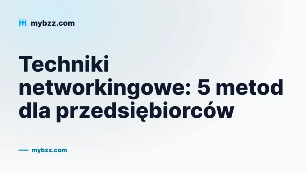 Techniki networkingowe: 5 metod dla przedsiębiorców
