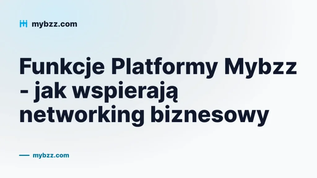 Funkcje Platformy Mybzz - jak wspierają networking biznesowy