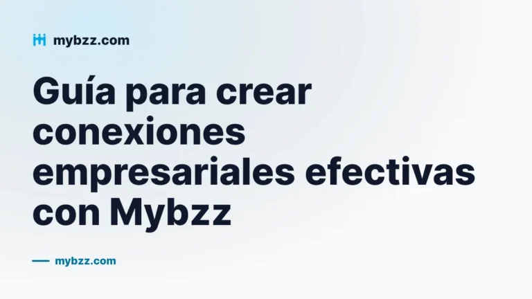 Guía para crear conexiones empresariales efectivas con Mybzz