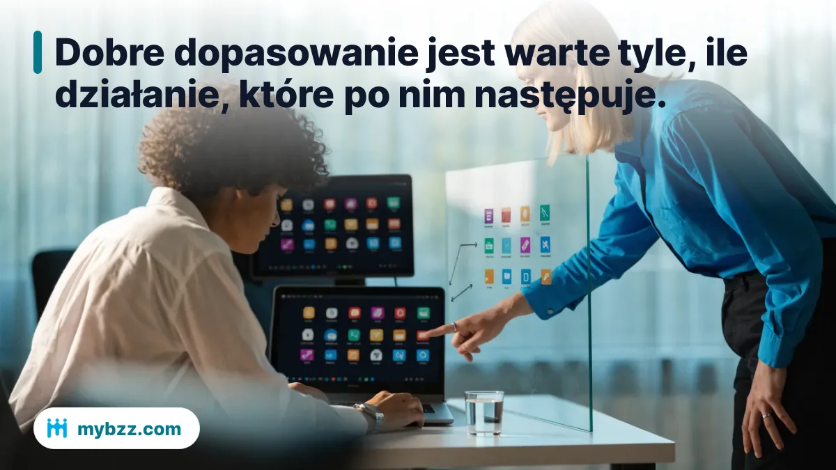Dobre dopasowanie jest warte tyle, ile działanie, które po nim następuje.