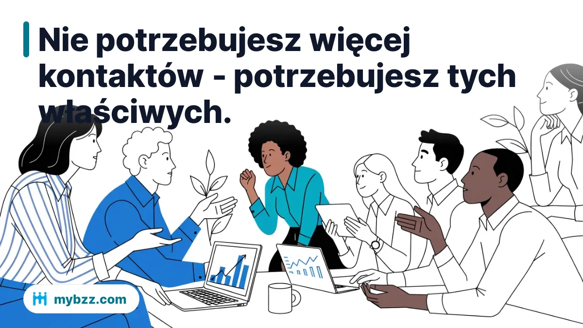 Nie potrzebujesz więcej kontaktów - potrzebujesz tych właściwych.