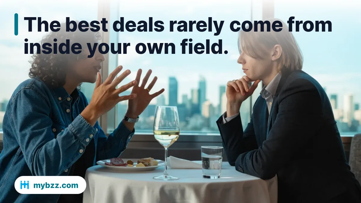 The best deals rarely come from inside your own field.