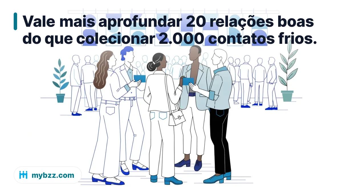 Vale mais aprofundar 20 relações boas do que colecionar 2.000 contatos frios.