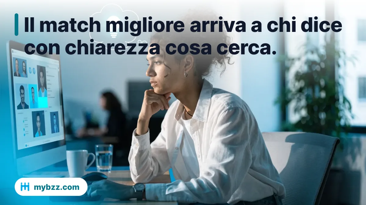 Il match migliore arriva a chi dice con chiarezza cosa cerca.