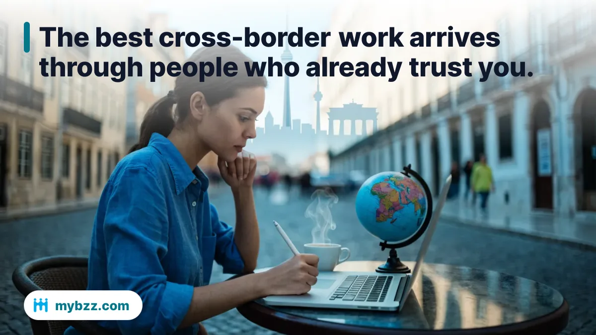 The best cross-border work arrives through people who already trust you.