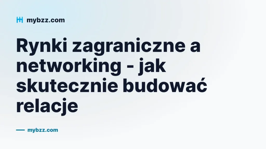 Rynki zagraniczne a networking - jak skutecznie budować relacje