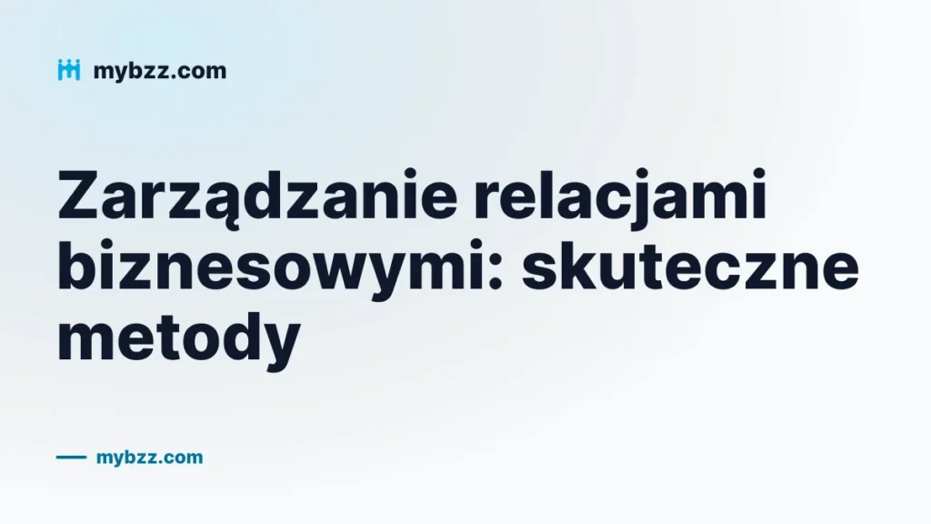 Zarządzanie relacjami biznesowymi: skuteczne metody